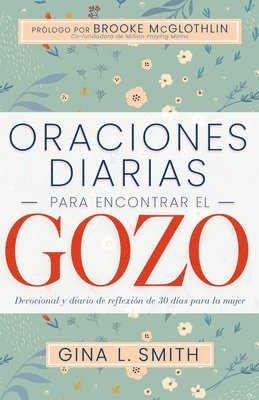 Oraciones Diarias Para Encontrar El Gozo: Devocional Y Diario de Reflexión de 30 Días Para La Mujer 1