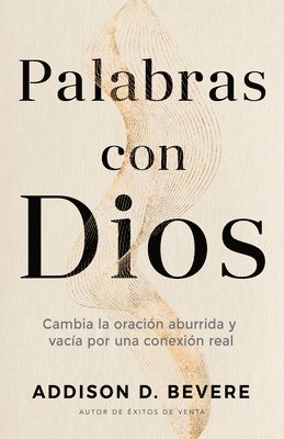 bokomslag Palabras Con Dios: Cambia La Oración Aburrida Y Vacía Por Una Conexión Real