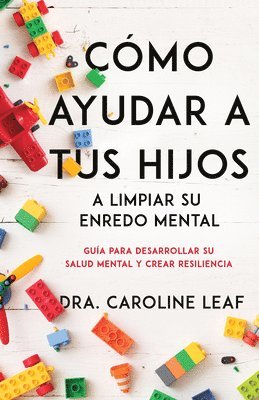 bokomslag Cómo Ayudar a Tus Hijos a Limpiar Su Enredo Mental: Guía Para Desarrollar Su Salud Mental Y Crear Resiliencia