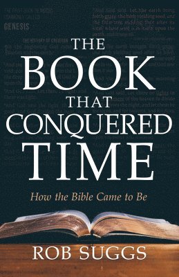 Rob Suggs - The Book That Conquered Time: How the Bible Came to Be, Häftad