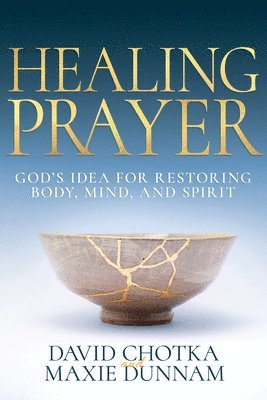 Healing Prayer: God's Idea for Restoring Body, Mind, and Spirit 1