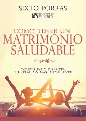 bokomslag Cómo Tener Un Matrimonio Saludable: Construye Y Disfruta Tu Relación Más Importante