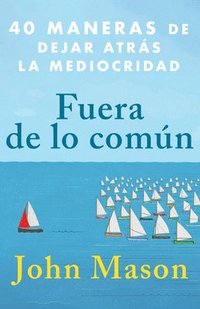 bokomslag Fuera de Lo Común: 40 Maneras de Dejar Atrás La Mediocridad