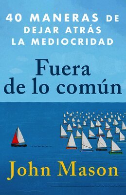 John Mason - Fuera de Lo Común: 40 Maneras de Dejar Atrás La Mediocridad, Häftad