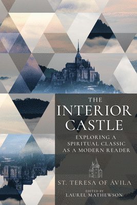 bokomslag The Interior Castle: Exploring a Spiritual Classic as a Modern Reader