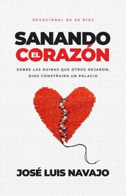 bokomslag Sanando El Corazón: Sobre Las Ruinas Que Otros Dejaron, Dios Construirá Un Palacio (Devocional de 90 Días)