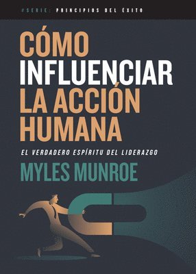 bokomslag Cómo Influenciar La Acción Humana: El Verdadero Espíritu del Liderazgo