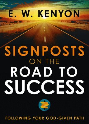 E. W. Kenyon - Signposts on the Road to Success: Following Your God-Given Path, Häftad. Tillgänglighet: Lägg i varukorg