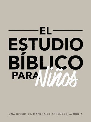 El Estudio Bíblico Para Niños: Una Divertida Manera de Aprender La Biblia