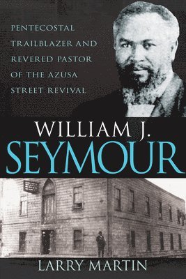William J. Seymour: Pentecostal Trailblazer and Revered Pastor of the Azusa Street Revival 1