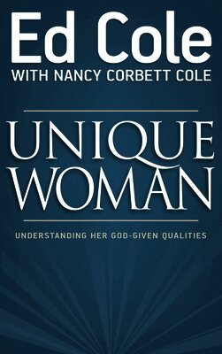 Cole Louis Edwin, Nancy Cole - Unique Woman: Understanding Her God-Given Qualities, Häftad