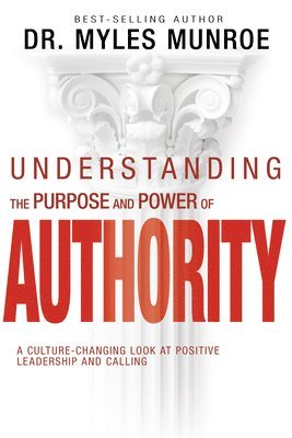 bokomslag Understanding the Purpose and Power of Authority: A Culture-Changing Look at Positive Leadership and Calling