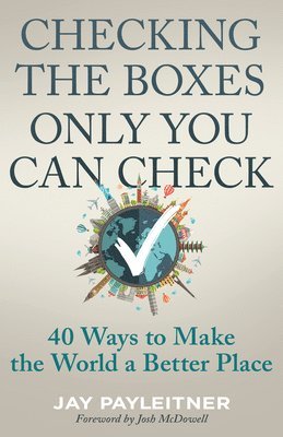 Checking the Boxes Only You Can Check: 40 Ways to Make the World a Better Place 1