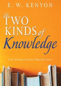 bokomslag The Two Kinds of Knowledge: God's Wisdom Is Greater Than Our Senses