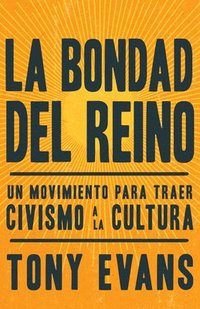 bokomslag La Bondad del Reino: Un Movimiento Para Traer Civismo a la Cultura