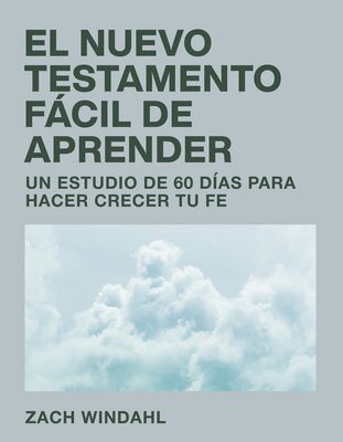 Zach Windahl - El Nuevo Testamento Fácil de Aprender: Un Estudio de 60 Días Para Hacer Crecer Tu Fe, Häftad