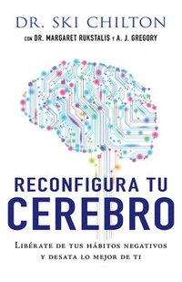 bokomslag Reconfigura Tu Cerebro: Libérate de Tus Hábitos Negativos Y Desata Lo Mejor de Ti