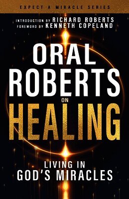 Oral Roberts - Oral Roberts on Healing: Living in God's Miracles, Häftad
