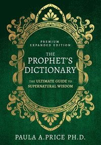 bokomslag The Prophet's Dictionary: The Ultimate Guide to Supernatural Wisdom (Premium Expanded Edition)