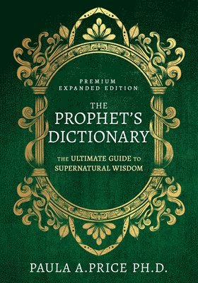 Paula A. Price - The Prophet's Dictionary: The Ultimate Guide to Supernatural Wisdom, Inbunden. Tillgänglighet: Lägg i varukorg