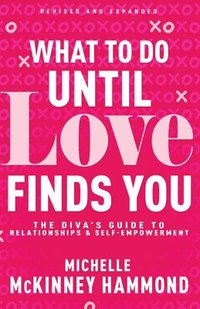 bokomslag What to Do Until Love Finds You: The Diva's Guide to Relationships and Self-Empowerment