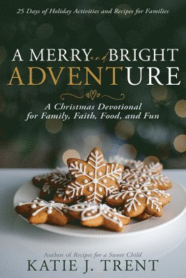 A Merry and Bright Adventure: A Christmas Devotional for Family, Faith, Food, and Fun 1