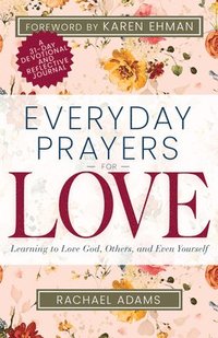 bokomslag Everyday Prayers for Love: Learning to Love God, Others, and Even Yourself