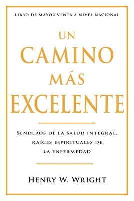 bokomslag Un Camino Más Excelente: Senderos de la Salud Integral, Raíces Espirituales de la Enfermedad (Abreviado)