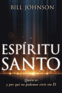 bokomslag El Espíritu Santo: Quién Es Y Por Qué No Podemos Vivir Sin Él