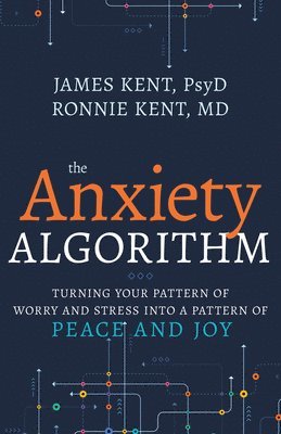 bokomslag Anxiety Algorithm: Turning Your Pattern of Worry and Stress Into a Pattern of Peace and Joy