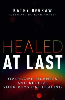 Kathy Degraw - Healed at Last: Overcome Sickness and Receive Your Physical Healing, Häftad. Tillgänglighet: Lägg i varukorg