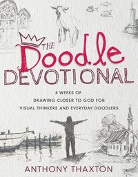 bokomslag The Doodle Devotional: 8 Weeks of Drawing Closer to God for Visual Thinkers and Everyday Doodlers