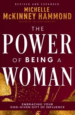 Michelle McKinney Hammond - The Power of Being a Woman: Embracing Your God-Given Gift of Influence, Häftad