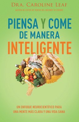 bokomslag Piensa Y Come de Manera Inteligente: Un Enfoque Neurocientífico Para Una Mente Más Clara Y Una Vida Sana