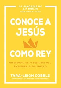 bokomslag Conoce a Jesús Como Rey: Un Estudio de 10 Sesiones del Evangelio de Mateo