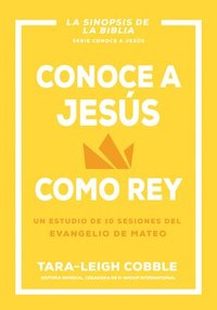 bokomslag Conoce a Jesús Como Rey: Un Estudio de 10 Sesiones del Evangelio de Mateo