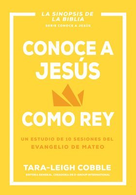 Conoce a Jesús Como Rey: Un Estudio de 10 Sesiones del Evangelio de Mateo 1