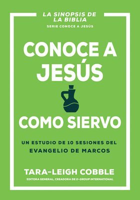 Conoce a Jesús Como Siervo: Un Estudio de 10 Sesiones del Evangelio de Marcos 1