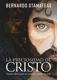 bokomslag La Preciosidad de Cristo: Lecturas Diarias Para Un Encuentro Sanador Con Jesús