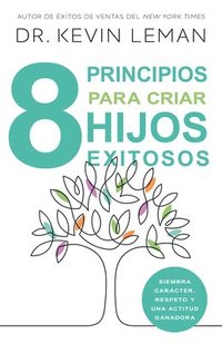 bokomslag 8 Principios Para Criar Hijos Exitosos: Siembra Carácter, Respeto Y Una Actitud Ganadora