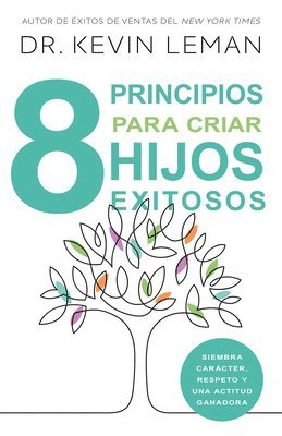 bokomslag Ocho Principios Para Criar Hijos Exitosos: Siembra Carácter, Respeto Y Una Actitud Ganadora