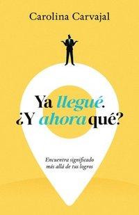 bokomslag YA Llegué. ¿Y Ahora Qué?