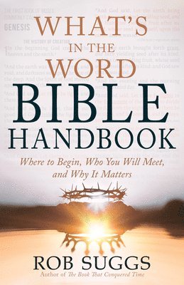 bokomslag What's in the Word Bible Handbook: Where to Begin, Who You Will Meet, and Why It Matters