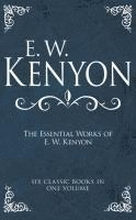 The Essential Works of E. W. Kenyon: Six Classic Books in One Volume 1