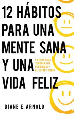 bokomslag 12 Hábitos Para Una Mente Sana Y Una Vida Feliz: La Ruta Para Superar Los Problemas Y El Estrés Diario