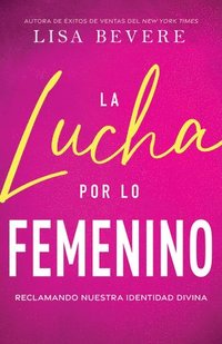 bokomslag La Lucha Por Lo Femenino: Reclamando Nuestra Identidad Divina