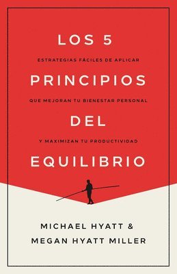 bokomslag Los 5 Principios del Equilibrio: Estrategias Fáciles de Aplicar Que Mejoran Tu Bienestar Personal Y Maximizan Tu Productividad