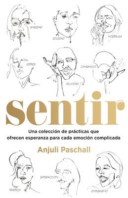 Sentir: Una Colección de Prácticas Que Ofrecen Esperanza Para Cada Emoción Complicada