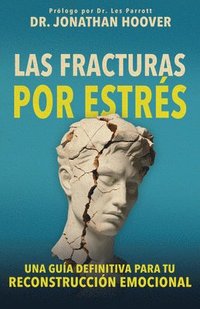 bokomslag Las Fracturas Por Estrés: Una Guía Definitiva Para Tu Reconstrucción Emocional