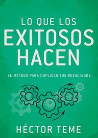 bokomslag Lo Que Los Exitosos Hacen: El Método Para Duplicar Tus Resultados